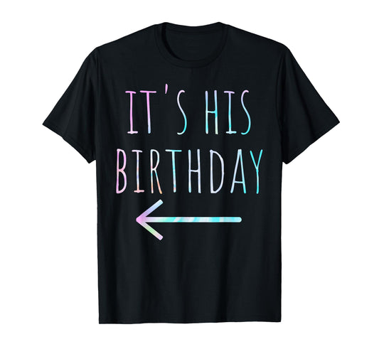 Funny Tie Dye It's His Birthday Arrow Pointing Couple T-Shirt