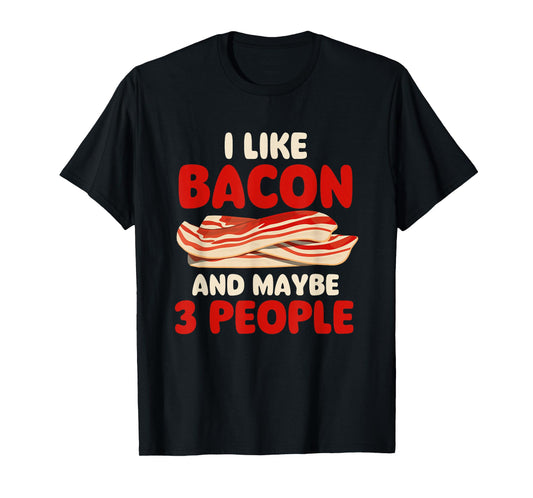 I Like Bacon And Maybe 3 People - Bacon Lover BBQ Pork T-Shirt