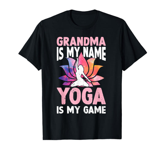 Grandma is my name Yoga is my game - Yoga Grandma T-Shirt