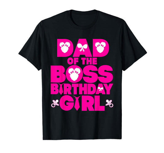 Dad Of The Boss Birthday Girl Baby Family Decorations T-Shirt