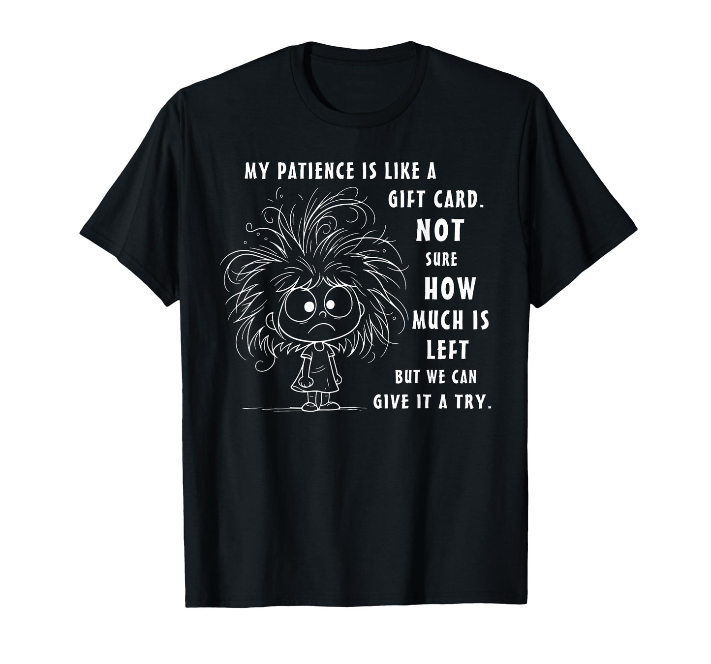 My Patience is Basically Like A Gift Card Not Sure T-Shirt
