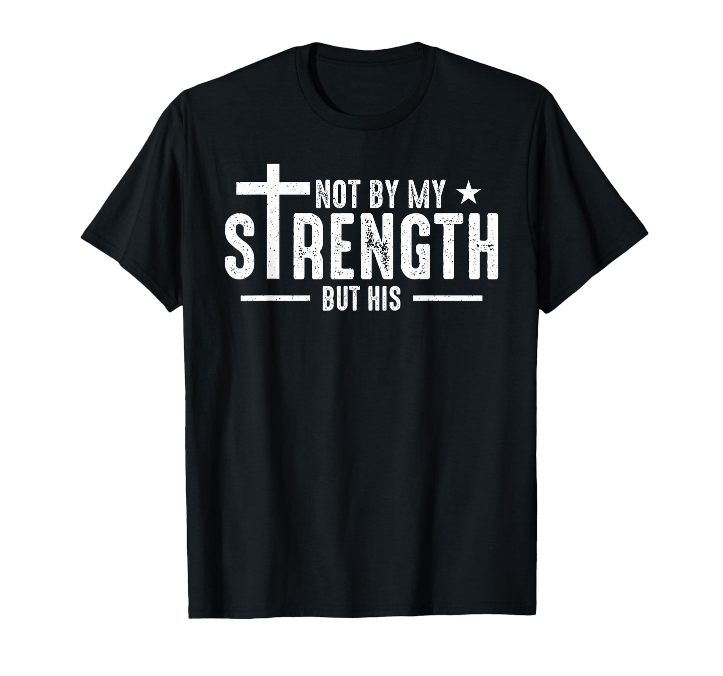 Not by My Strength But His Christian Jesus Faith Bible Verse T-Shirt