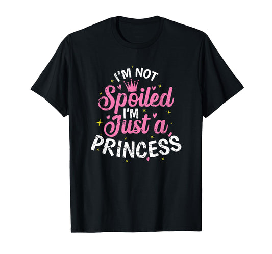 I'm not Spoiled I'm just a Princess T-Shirt