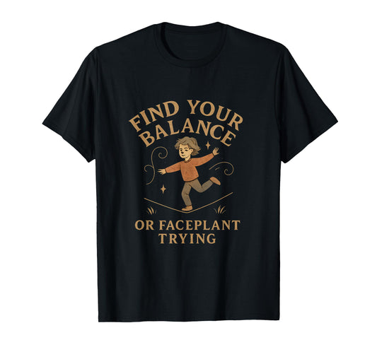 Find Your Balance Or Faceplant Vintage Serif Quote T-Shirt