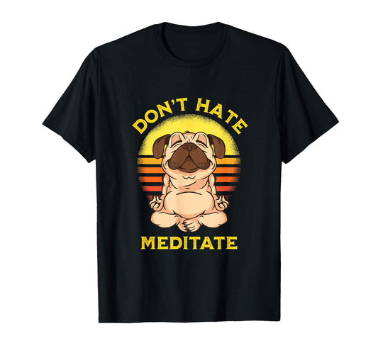 "Don't Hate Meditate" Retro Sun Meditation Yoga Pose Pug T-Shirt