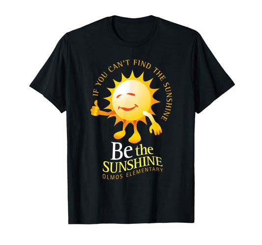Be The Sunshine Positive, Uplifting and Inspirational School Men Women Girls Kids T-Shirt