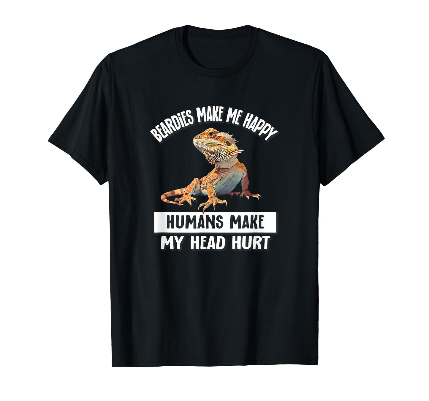 Tiny Dinosaur Humans Hurt Head Happy Bearded Dragon Lover T-Shirt