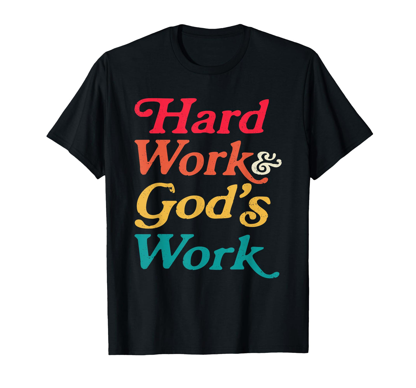 Hard Work God’s Work Faith Quote T-Shirt