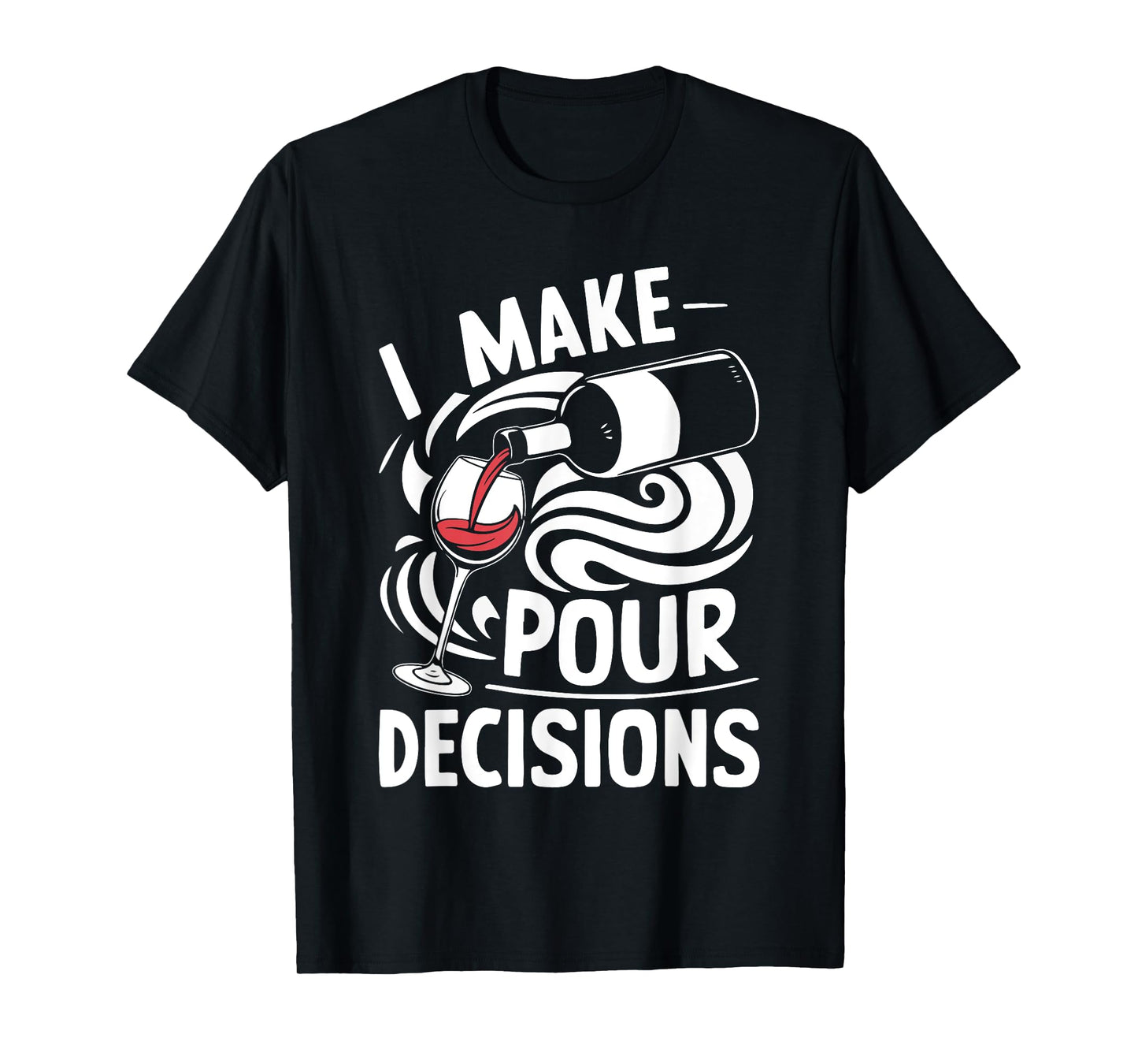 I Make Pour Decisions Shirt Funny Men Women Drinking Wine T-Shirt