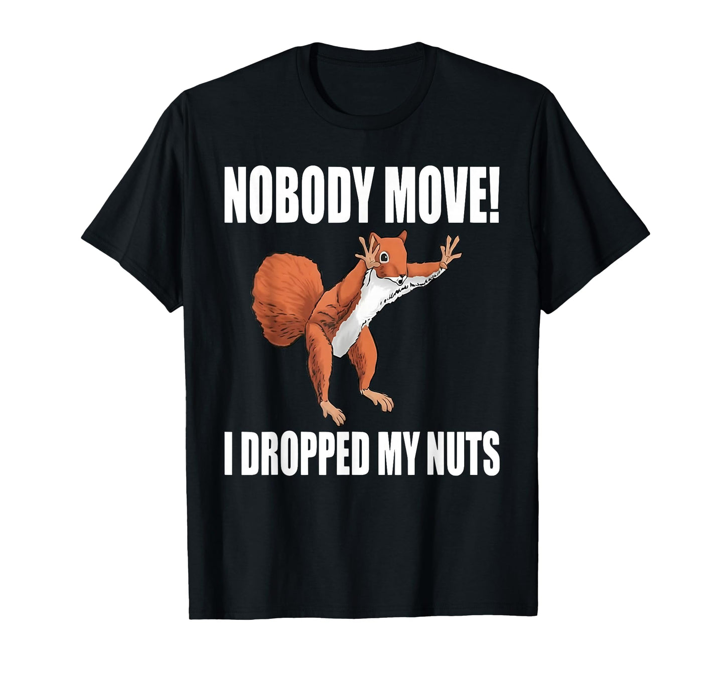 Squirrel Nobody Move I Dropped My Nuts T-Shirt