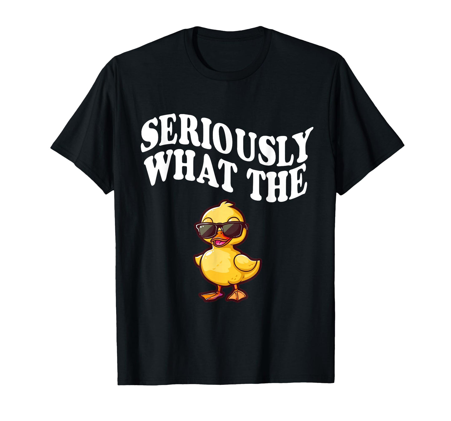 Funny Seriously What The Duck T-Shirt