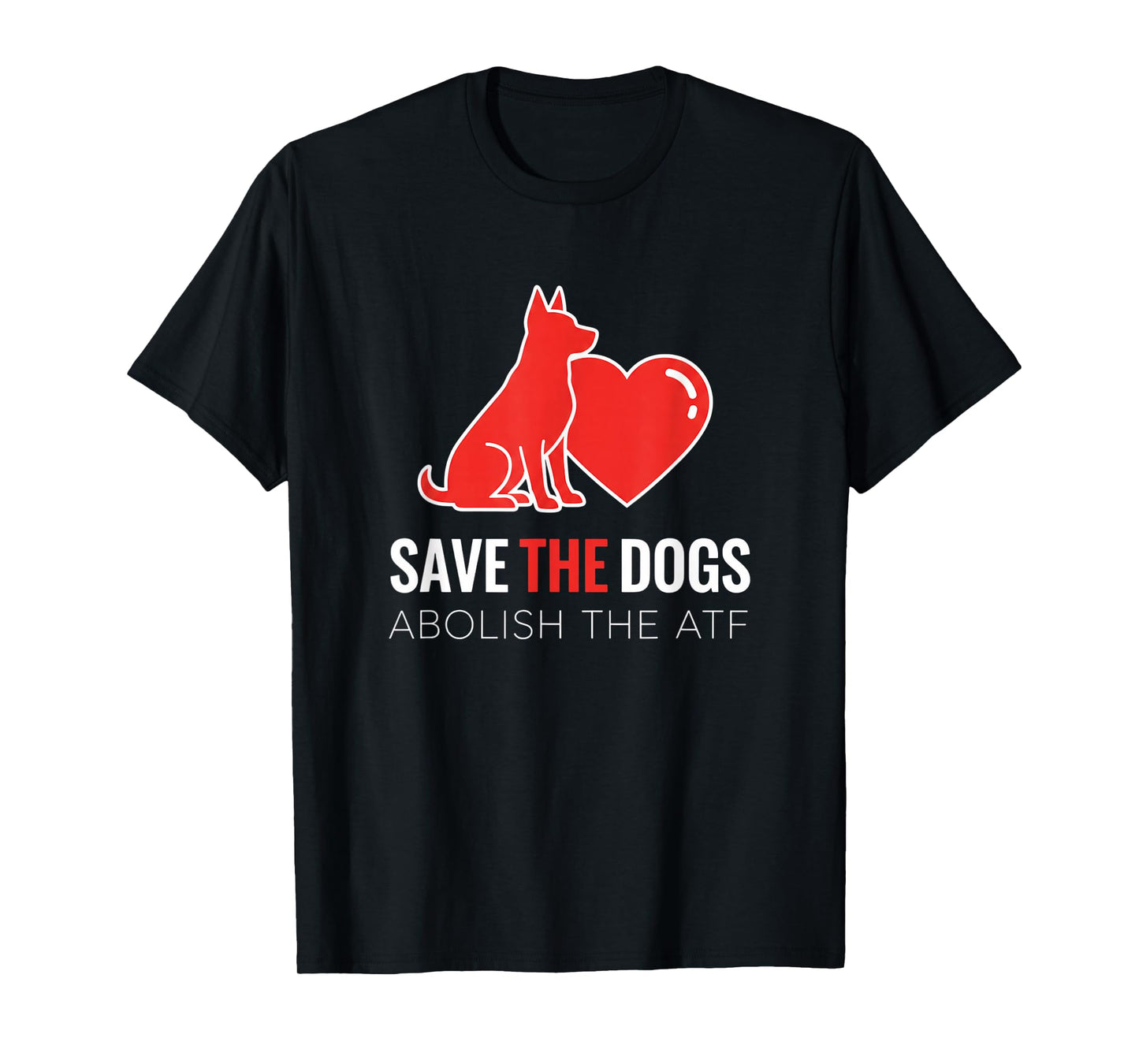 Dog Save The Dogs Dog Heart Design, Abolish The ATF T-Shirt
