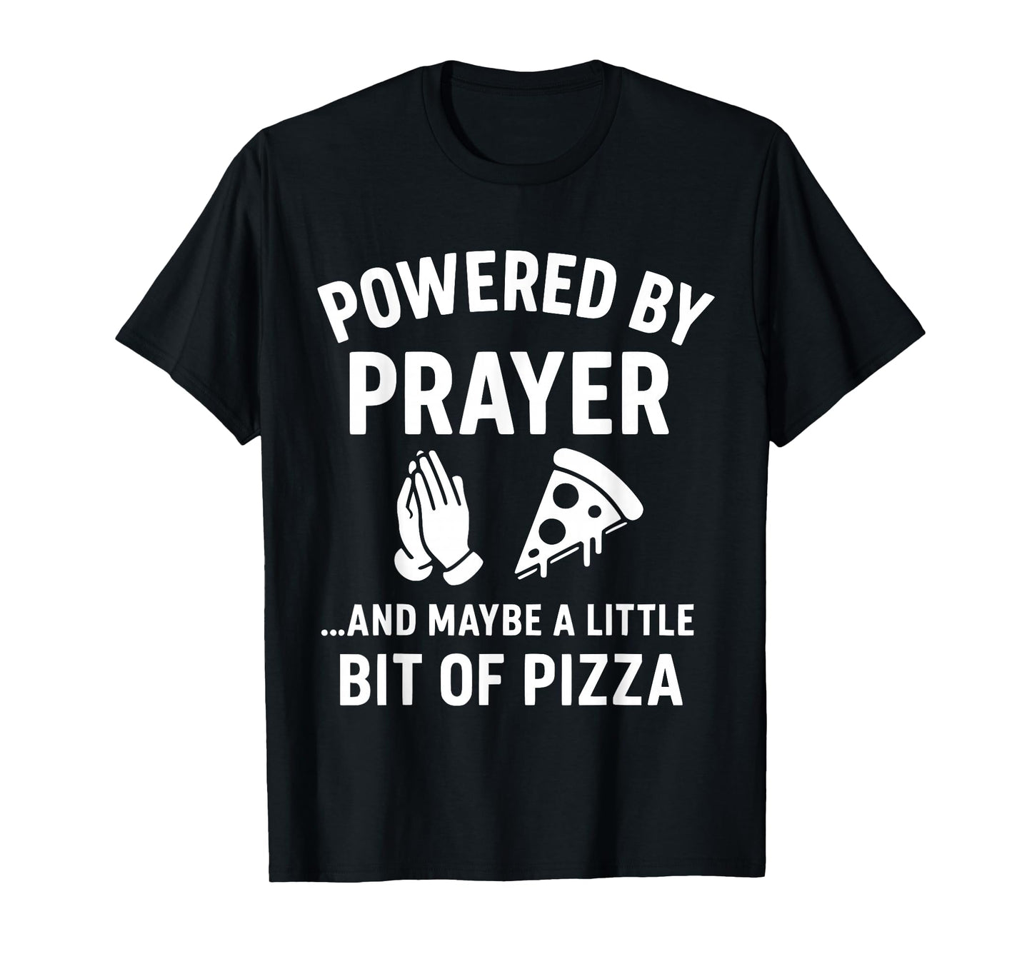 Powered by Prayer... and Maybe a Little Bit of Pizza T-Shirt