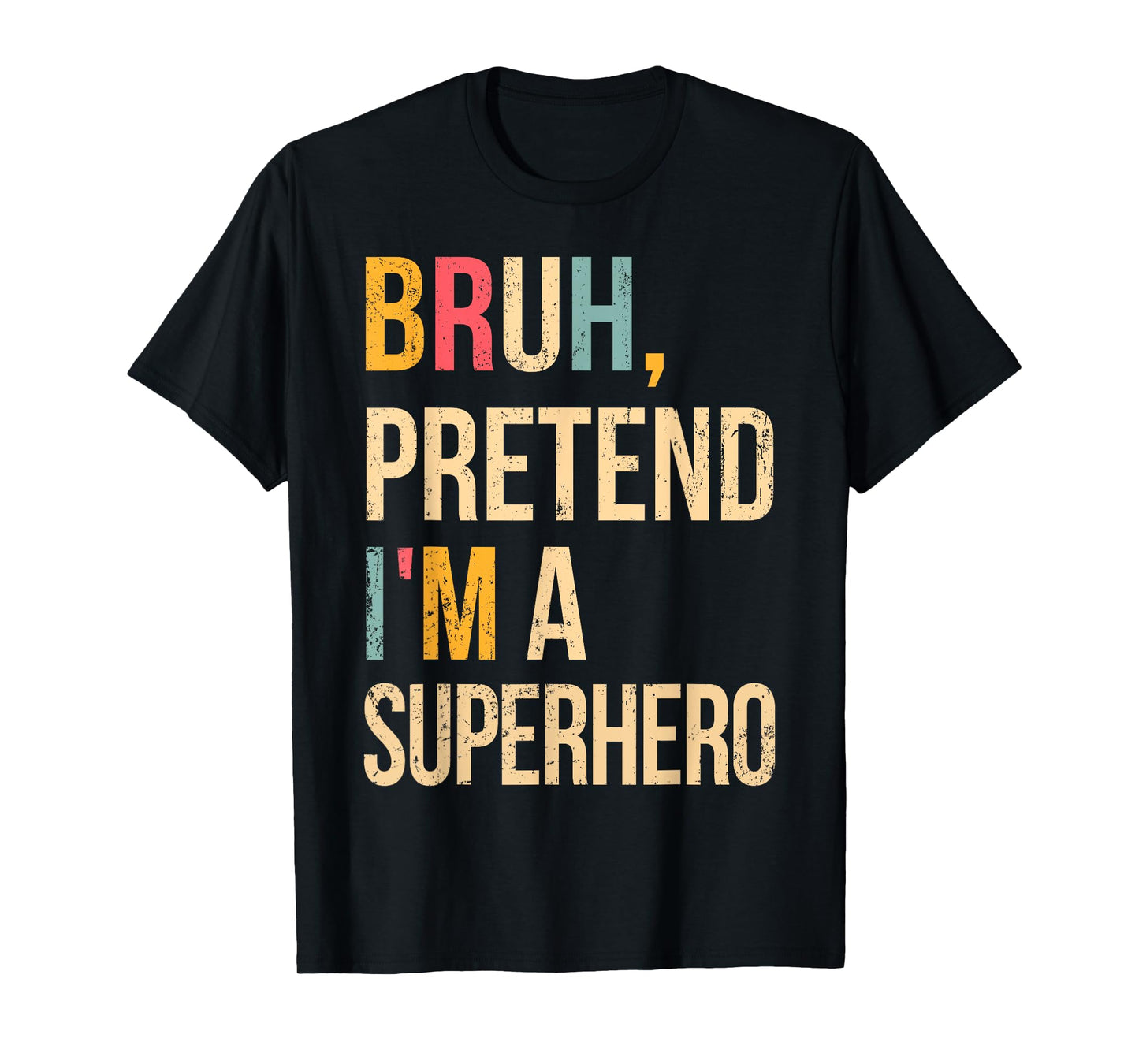 Bruh Pretend I'm A Superhero Halloween Lazy Easy Costume DIY T-Shirt