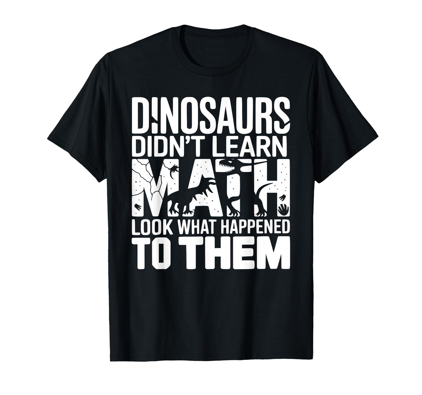 Dinosaurs Didn't Learn Math Funny Design for Kids Adults T-Shirt