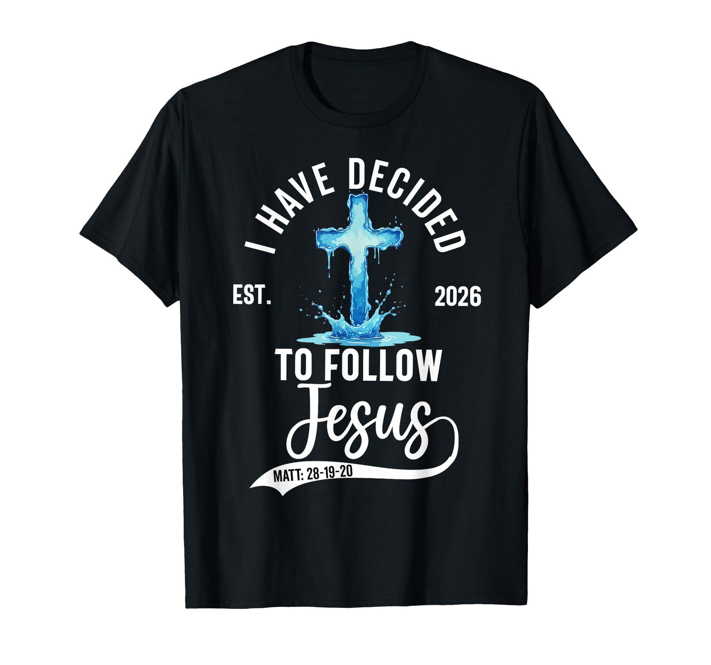 i Have Decided to Follow Jesus Baptized Baptism 2026 T-Shirt