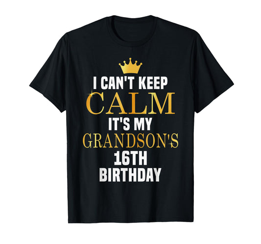 I Can't Keep Calm Its My Grandson's 16th Birthday Bday T-Shirt