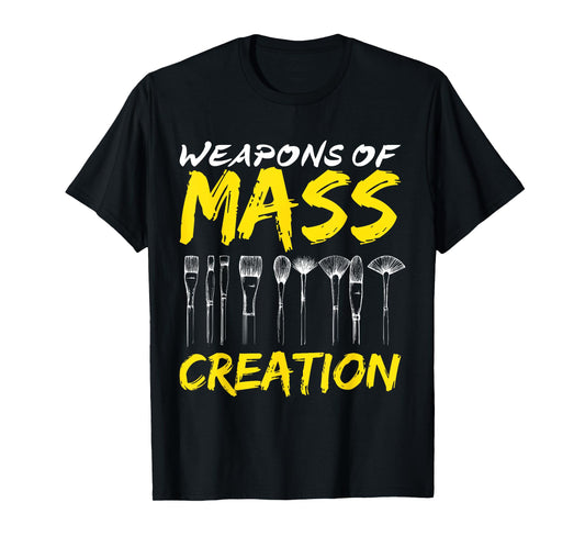 Weapons of Mass Creation Art Brushes Gift Funny T-Shirt T-Shirt