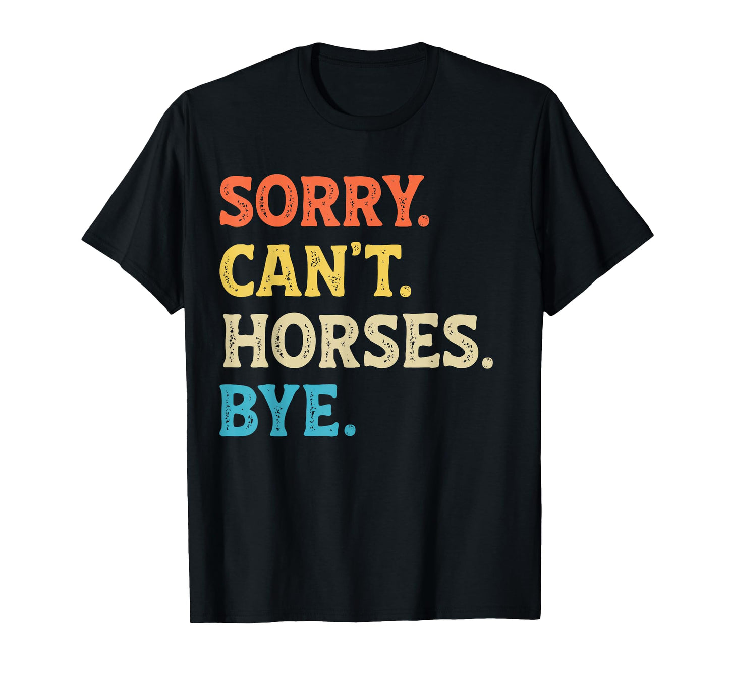 Sorry Can't Horses Bye Womens Mens Funny Horse Girl Boys T-Shirt
