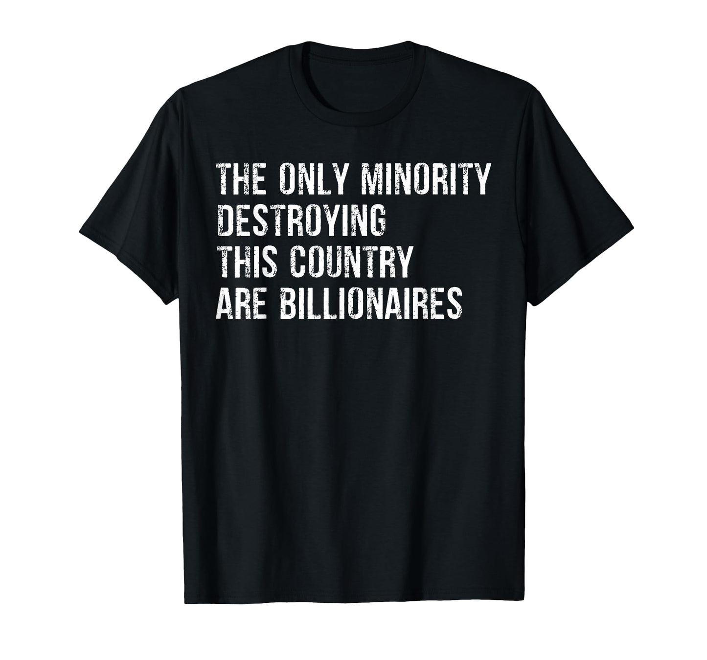 The Only Minority Destroying This Country are Billionaires T-Shirt
