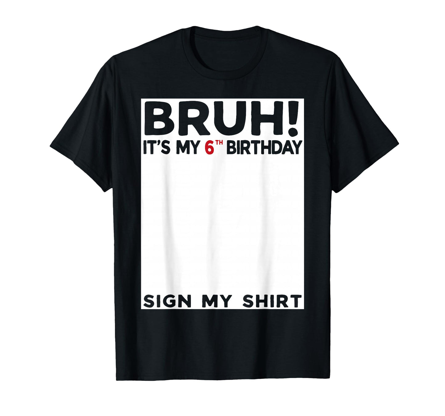 Bruh It's My 6th Birthday Sign My Shirt 6 Years Old Birthday T-Shirt