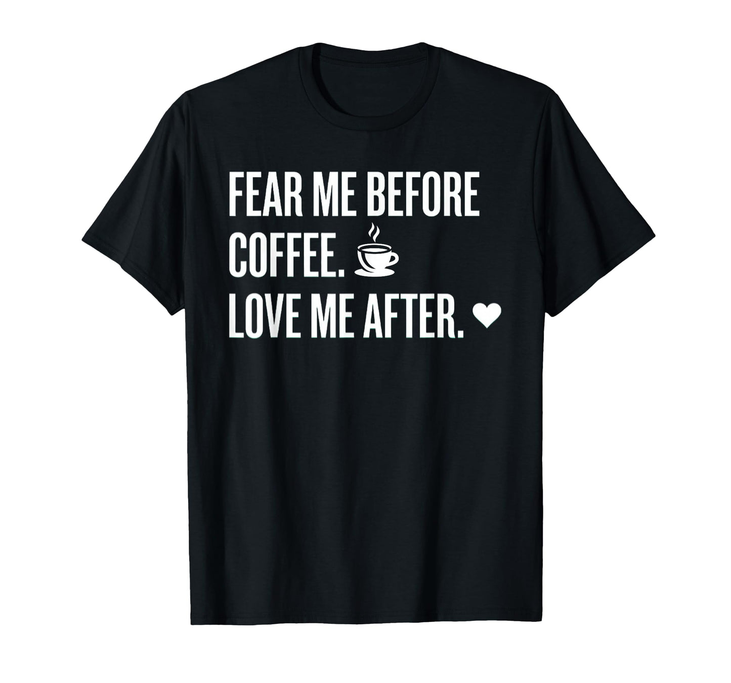 Fear Me Before Coffee Love After Funny Caffeine Humor Tee T-Shirt