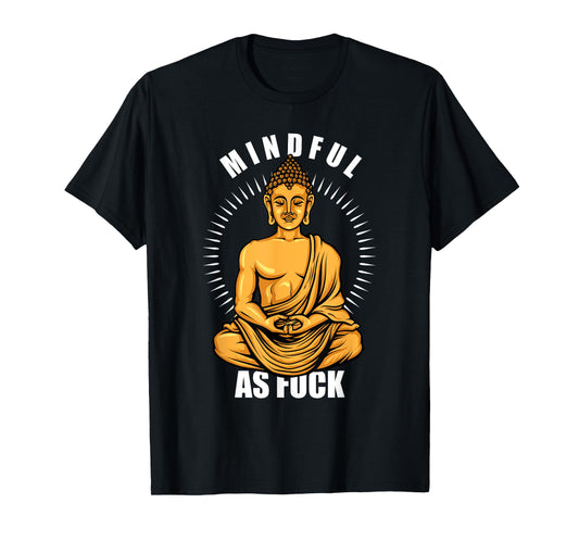 Funny Hindu Buddhist Yoga Meditation Mindful As Fuck T-Shirt