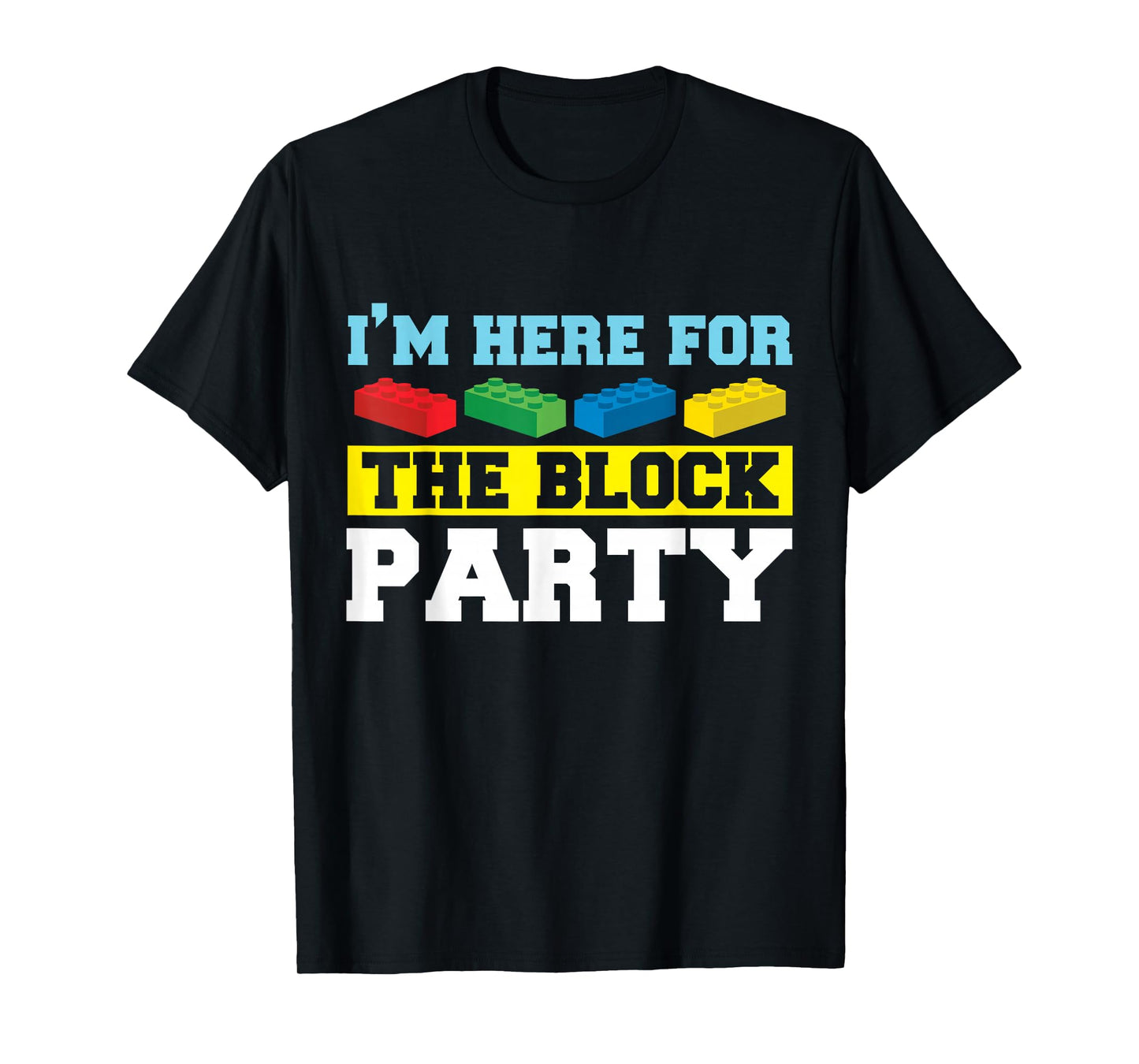 I'm Here For The Block Party Building Brick Builder T-Shirt