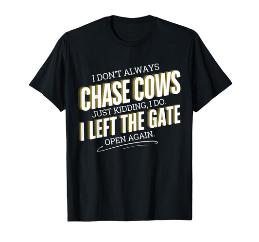 Funny Farmer I Don't Always Chase Cows Just Kidding Farming T-Shirt