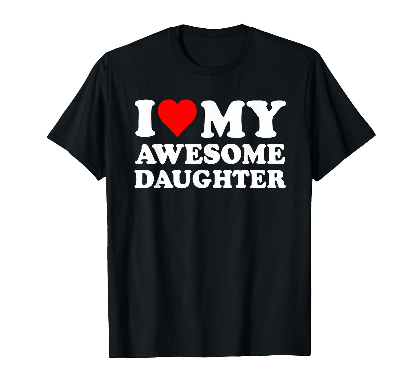 I Love My Daughter I Heart My Awesome Daughter Funny Dad T-Shirt