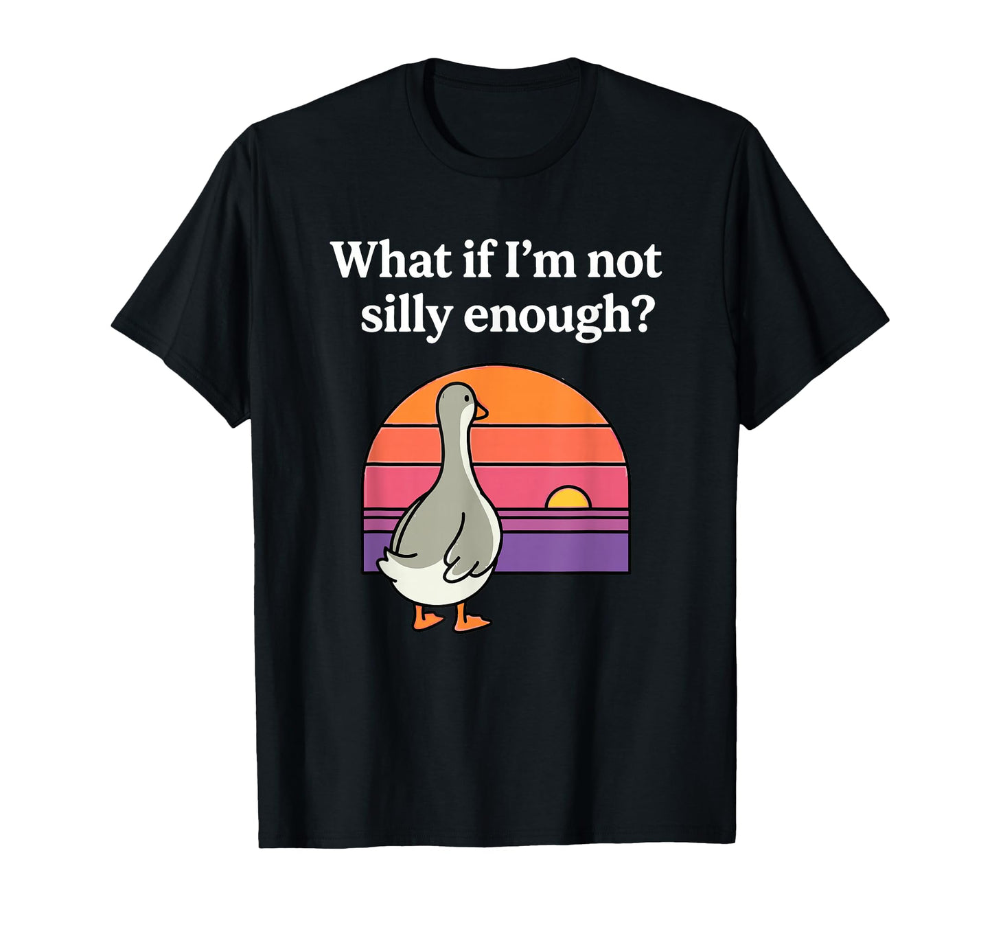 What If I'm Not Silly Enough Funny Goose Meme Duck Sunset T-Shirt