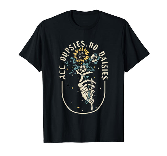 All Oopsies No Daisies Inspirational Sunflower Funny Quotes T-Shirt