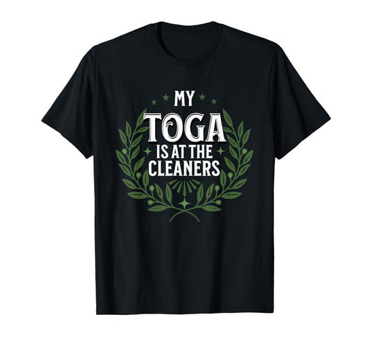 My Toga is at the Cleaners, Funny Toga Party T-Shirt