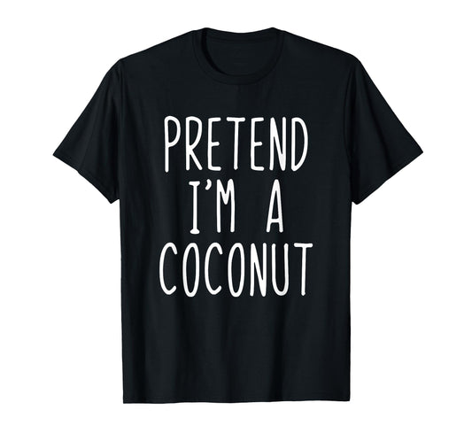 Pretend I'm A Coconut Costume Halloween Lazy Adult Kids T-Shirt