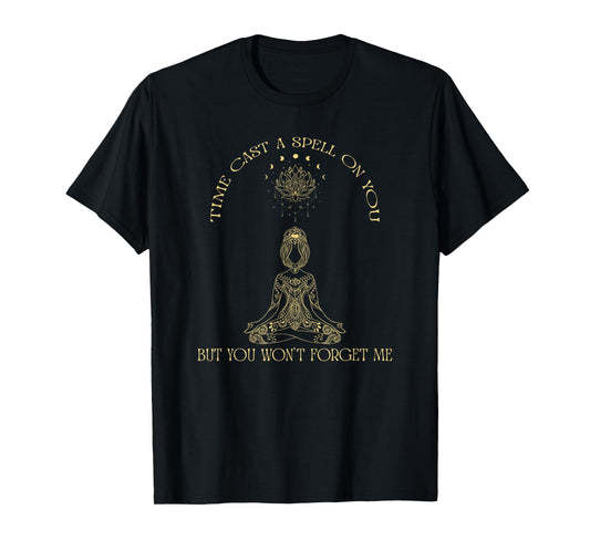 Time Cast A Spell On You But You Won't Forget Me Funny T-Shirt