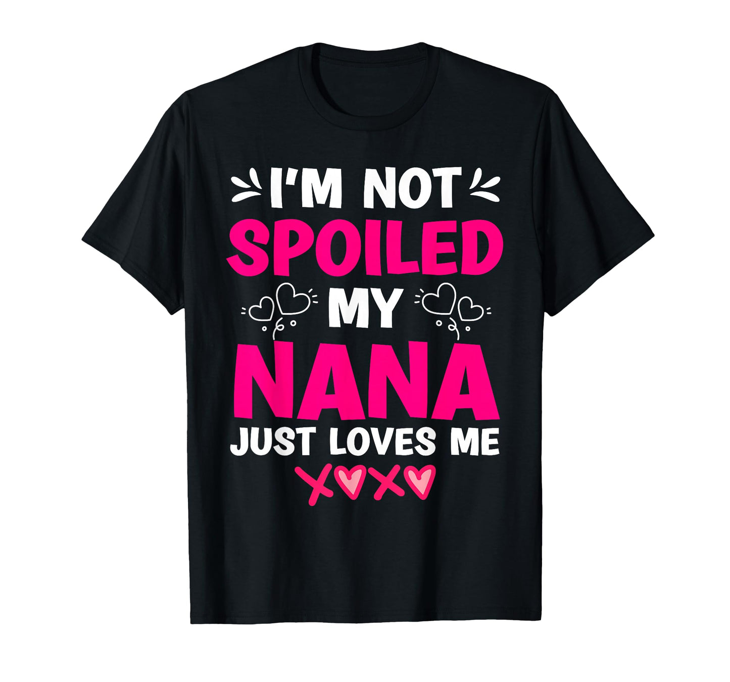 I'm Not Spoiled My Nana Just Loves Me My Granddaughter Girls T-Shirt
