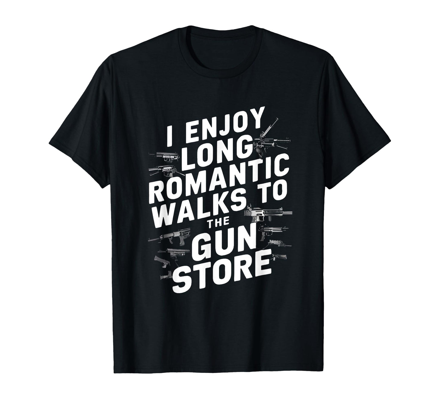 I Enjoy Long Romantic Walks to The Gun Store T-Shirt