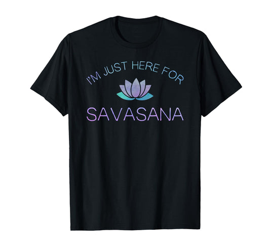 Yoga I'm Just Here For Savasana T-Shirt