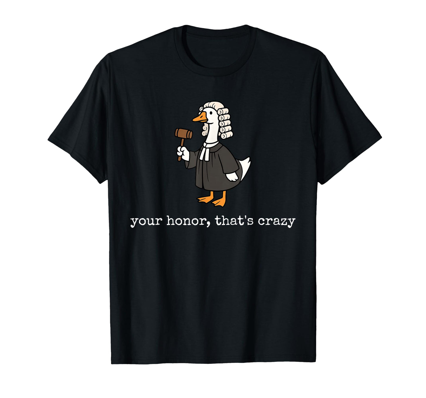 Your Honor That's Crazy Funny Silly Goose Lawyer Law School T-Shirt