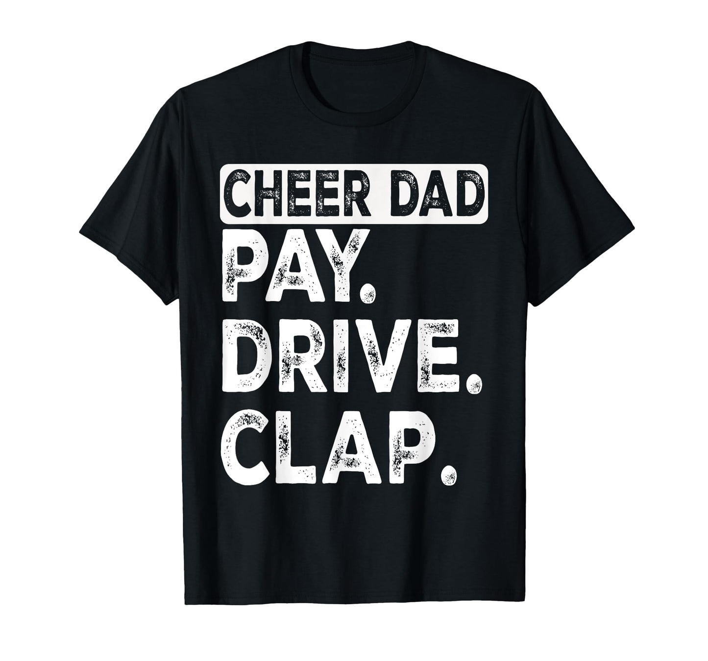 Pay Drive Clap Cheer Dad Funny Cheerleading Dad Fathers Day T-Shirt