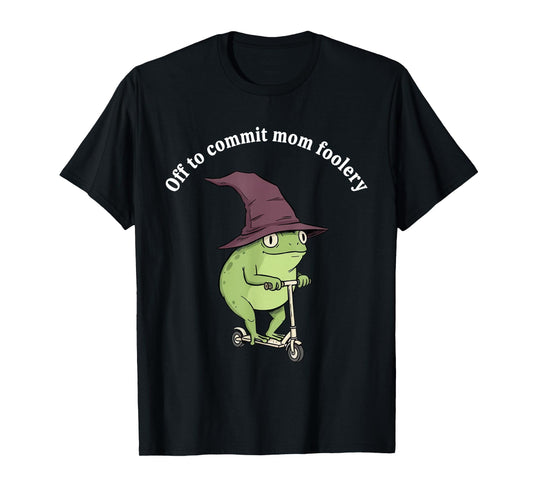 Off to Commit Mom Foolery Funny Frog Mom Humor T-Shirt