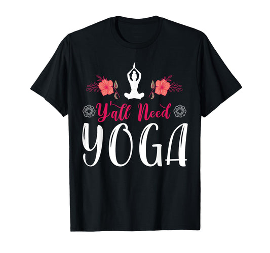 Y'all Need Yoga, Southern Meditation Quote Saying Gift T-Shirt