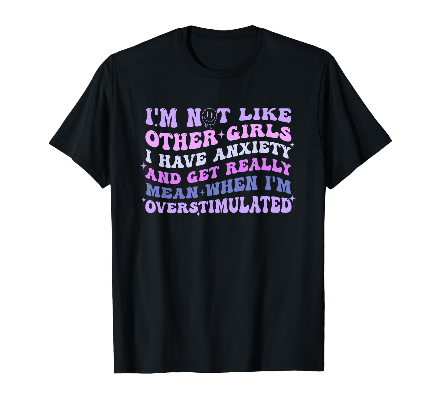 I'm Not Like Other Girls I Have Anxiety And Get Really Mean T-Shirt