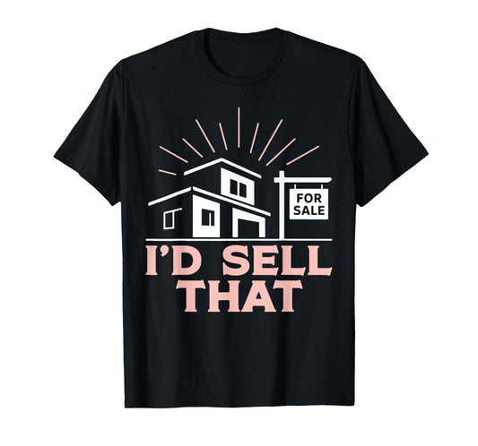 Realtor I'd Sell That T-Shirt