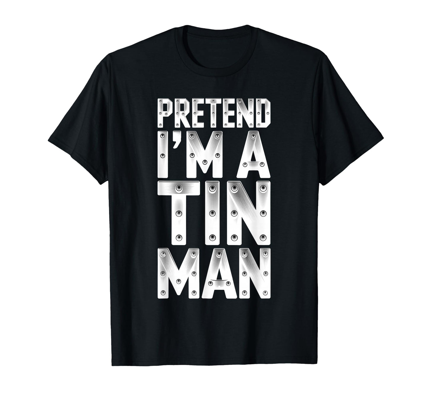 Pretend I'm A Tin Man Shirt Adult Kids Men Women Costume T-Shirt
