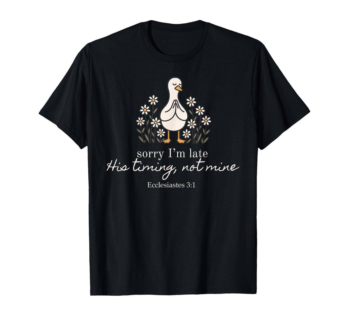 Sorry I'm Late His Timing Not Mine Christian Silly Goose T-Shirt