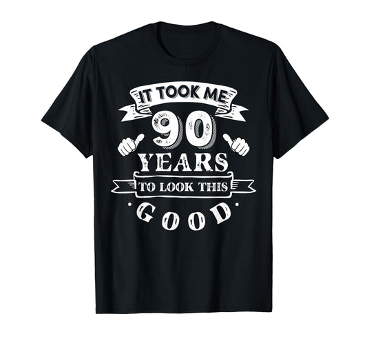 It Took Me 90 Years To Look This Good 90th Birthday T-Shirt