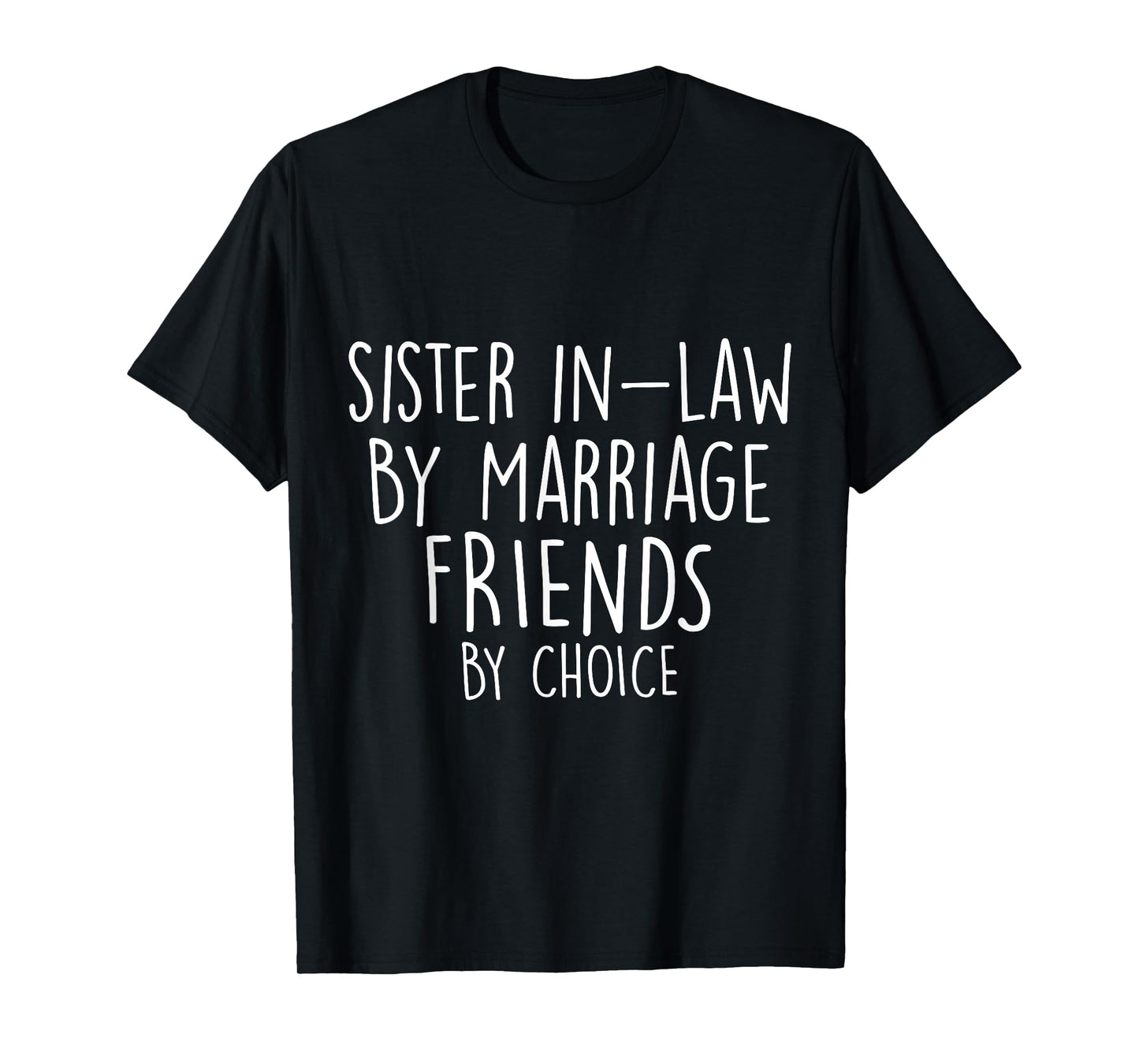 Funny Sister-In-Law By Marriage Friends Choice Gifts T-Shirt