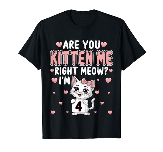 Are You Kitten Me Right Meow I’m 4 Cat 4th Birthday Party T-Shirt for Kids
