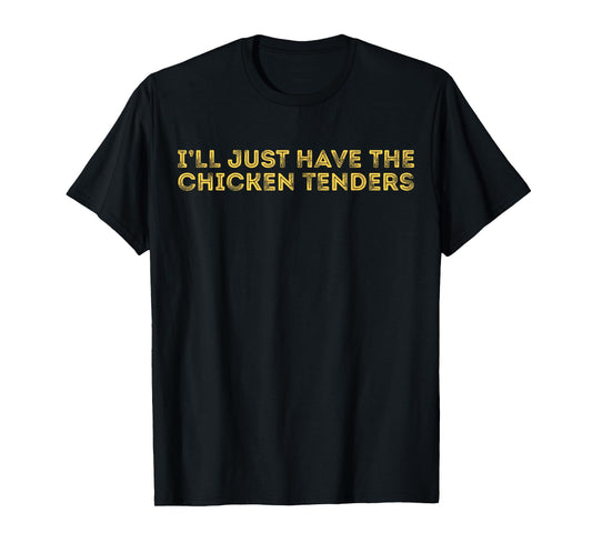 I'll Just Have The Chicken Tenders Tee - Unisex Adults Black T-Shirt - Small - Short Sleeve - Modern, Casual Style - Letter Print - Crew Neck - Pull On - Perfect for Casual, Party Wear